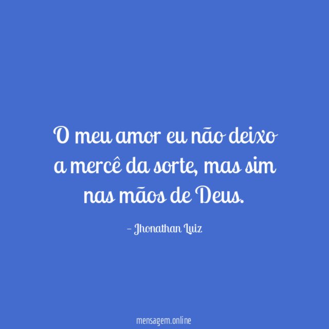 O meu amor eu não deixo a mercê da sorte