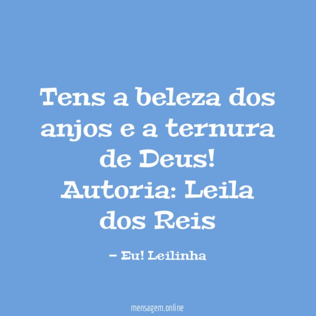 Tens a beleza dos anjos e a ternura de Deus