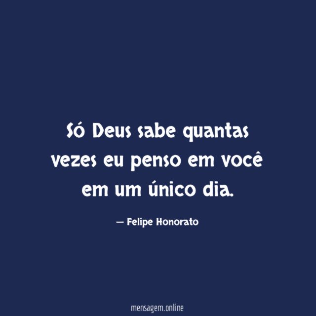 Só Deus sabe quantas vezes eu penso em