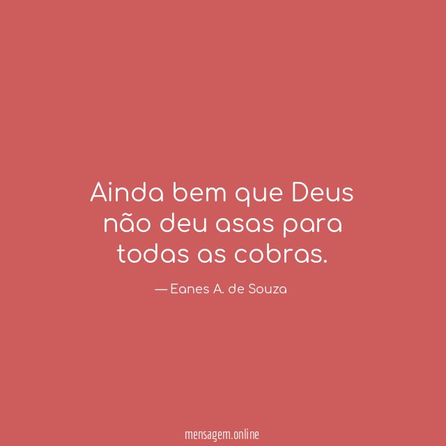 Ainda bem que Deus não deu asas para todas as cobras