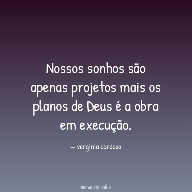 Nossos sonhos são apenas projetos mais os planos