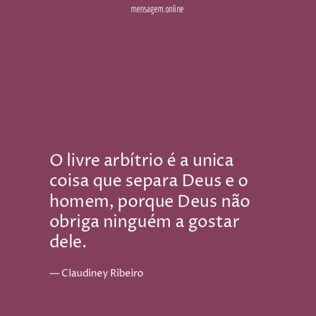 O livre arbítrio é a unica coisa que