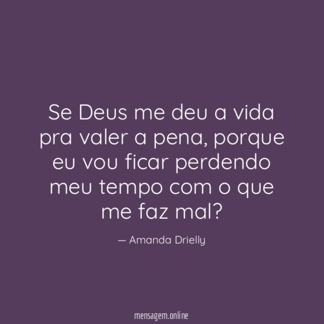 Se Deus me deu a vida pra valer a pena