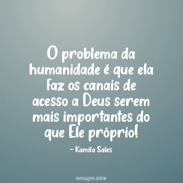 O problema da humanidade é que ela faz