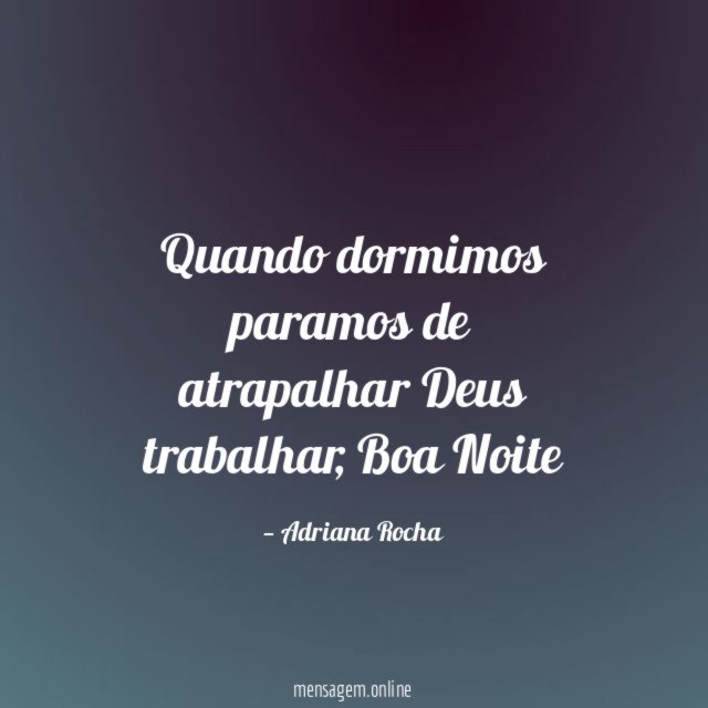 Quando dormimos paramos de atrapalhar Deus trabalhar