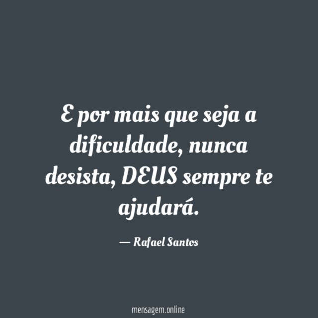 E por mais que seja a dificuldade