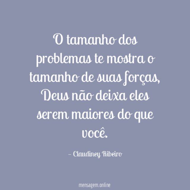 O tamanho dos problemas te mostra o tamanho de suas forças