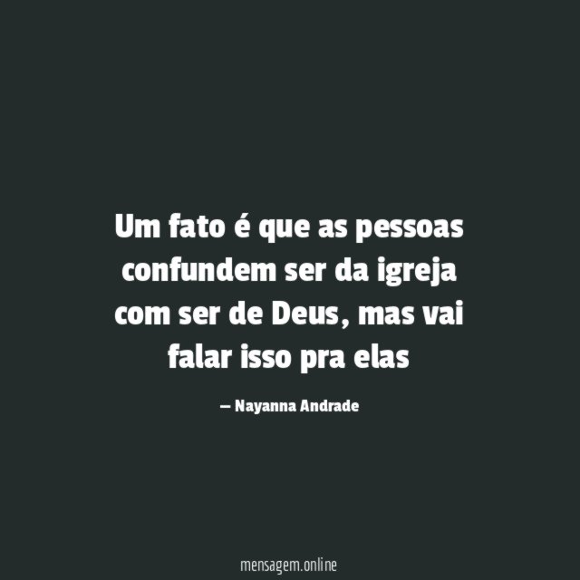 Um fato é que as pessoas confundem ser