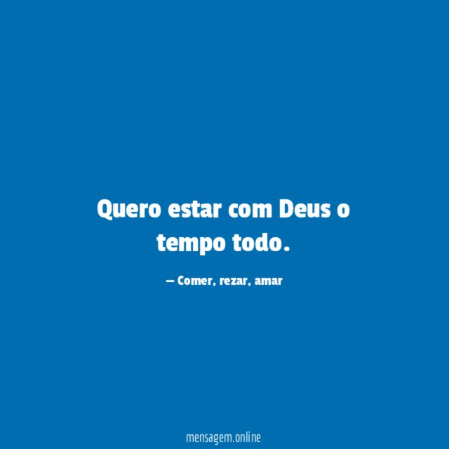 Quero estar com Deus o tempo todo