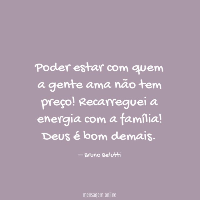 Poder estar com quem a gente ama não tem preço
