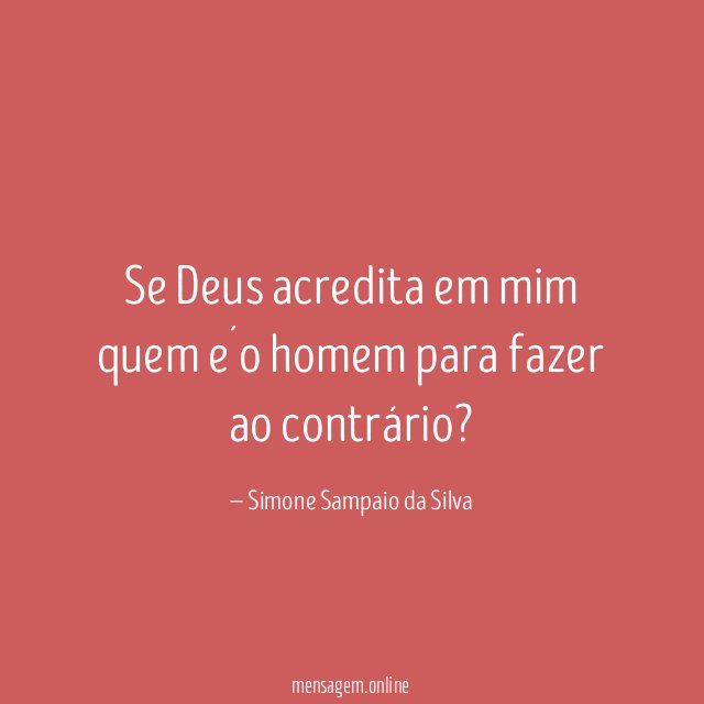 Se Deus acredita em mim quem e´o homem