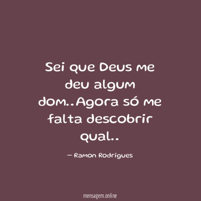 Sei que Deus me deu algum dom
