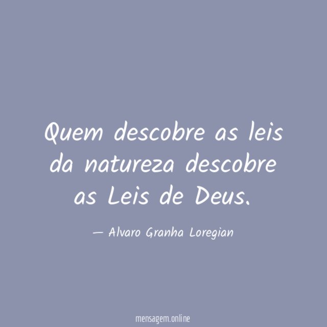 Quem descobre as leis da natureza descobre as Leis de Deus