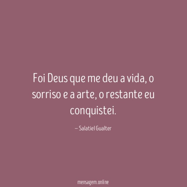 Foi Deus que me deu a vida