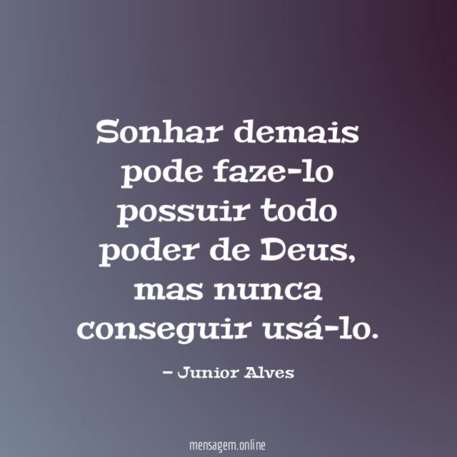 Sonhar demais pode faze-lo possuir todo poder de Deus