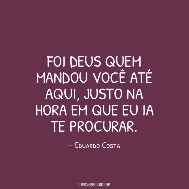 Foi Deus quem mandou você até aqui
