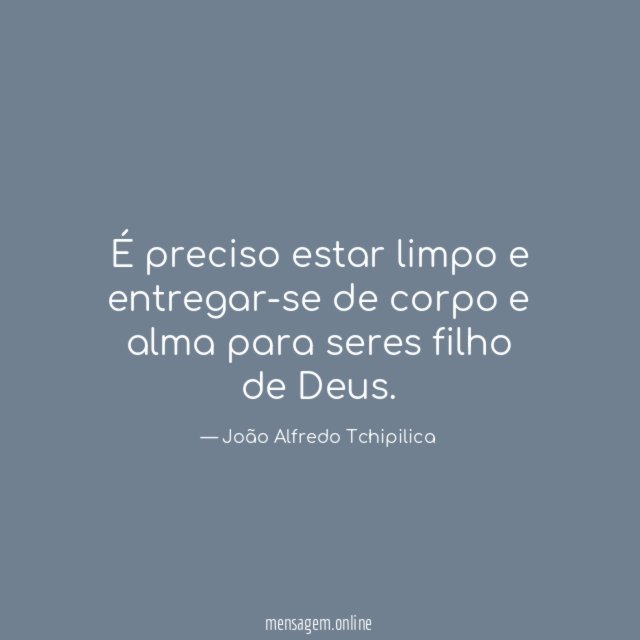 É preciso estar limpo e entregar-se de corpo