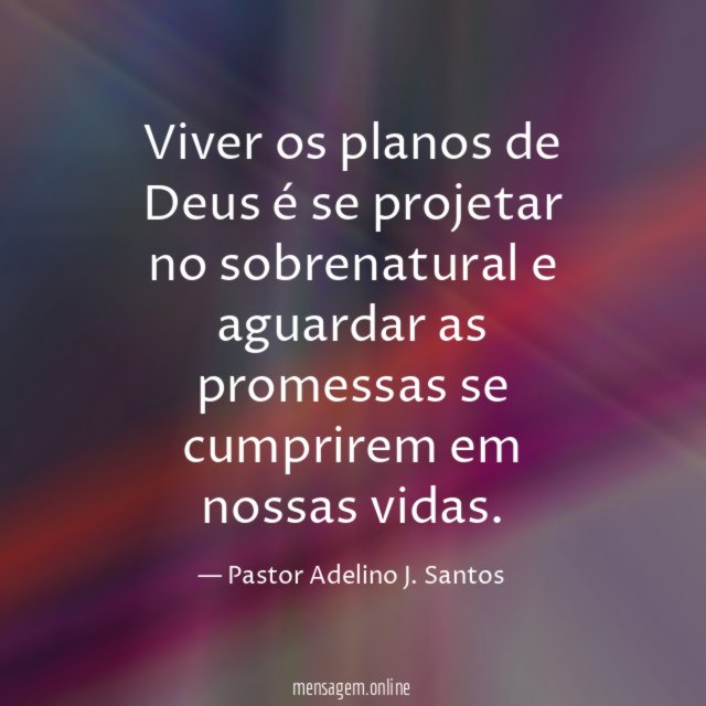 Viver os planos de Deus é se projetar