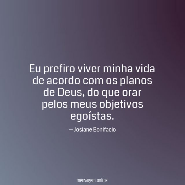 Eu prefiro viver minha vida de acordo com os planos de Deus