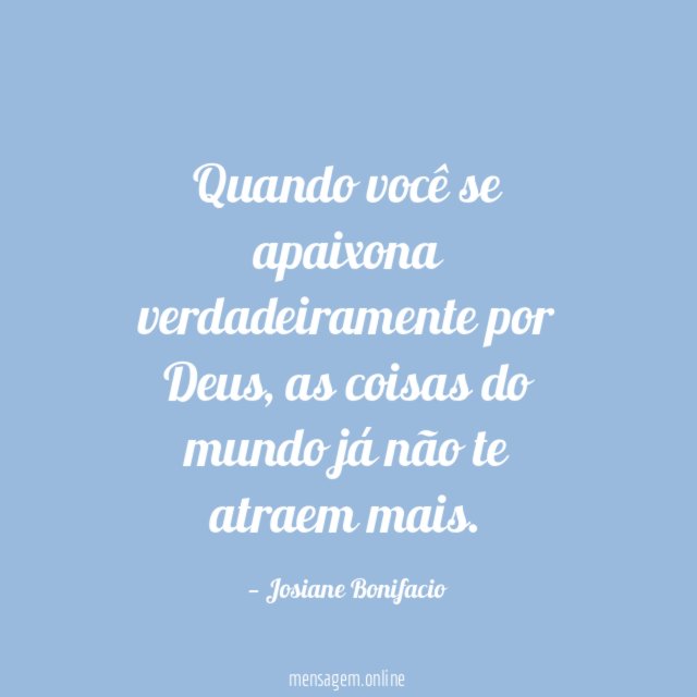 Quando você se apaixona verdadeiramente por Deus