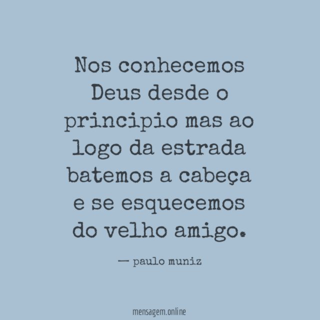Nos conhecemos Deus desde o principio mas ao