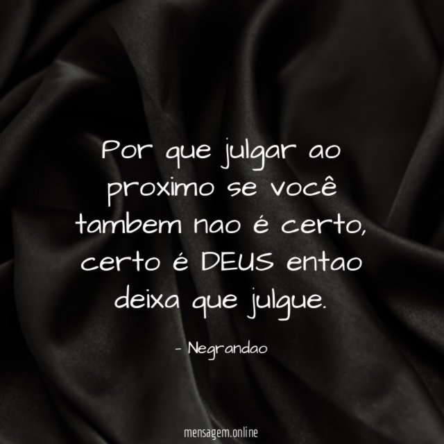Por que julgar ao proximo se você tambem nao é certo