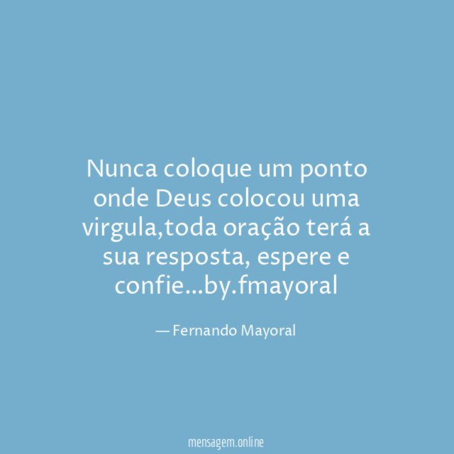 Nunca coloque um ponto onde Deus colocou uma virgula