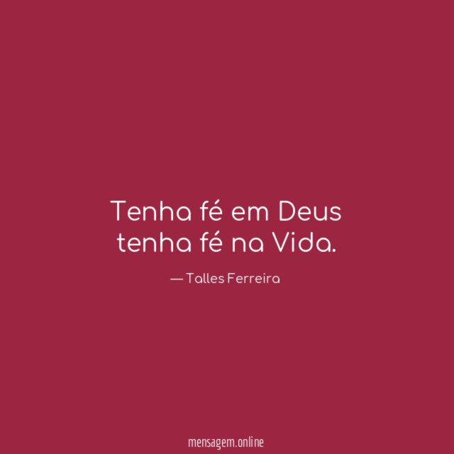 Tenha fé em Deus tenha fé na Vida