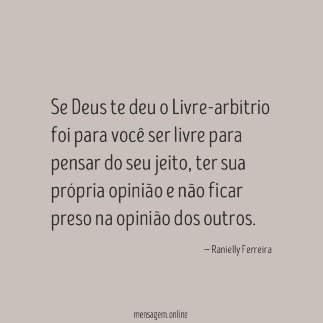 Se Deus te deu o Livre-arbítrio foi para