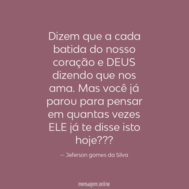 Dizem que a cada batida do nosso coração