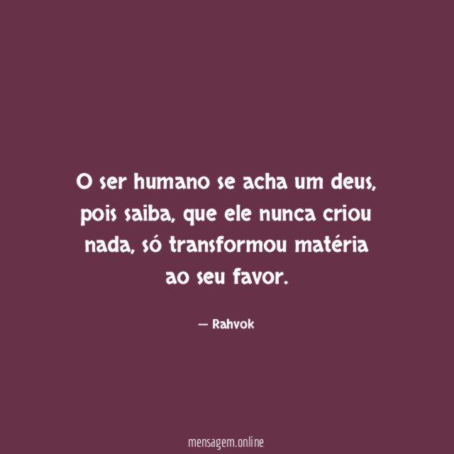 O ser humano se acha um deus