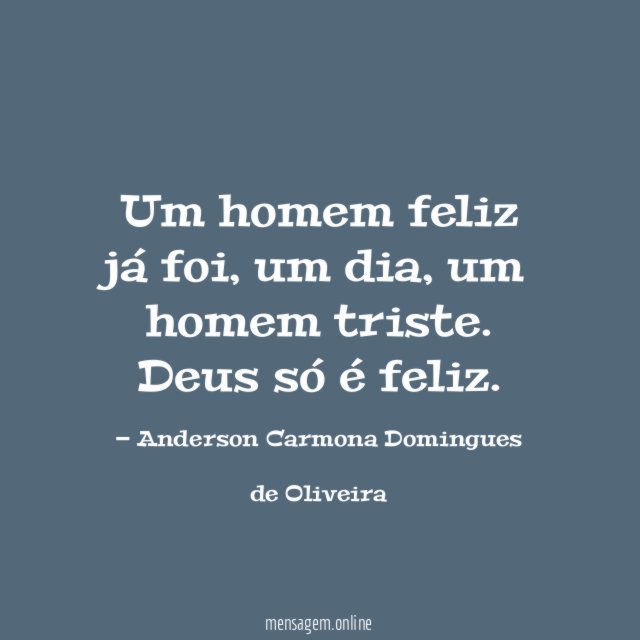 Um homem feliz já foi