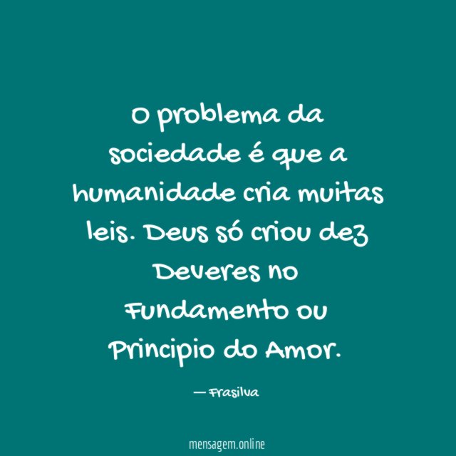 O problema da sociedade é que a humanidade cria muitas leis