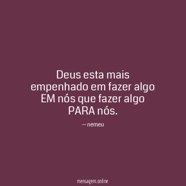 Deus esta mais empenhado em fazer algo EM