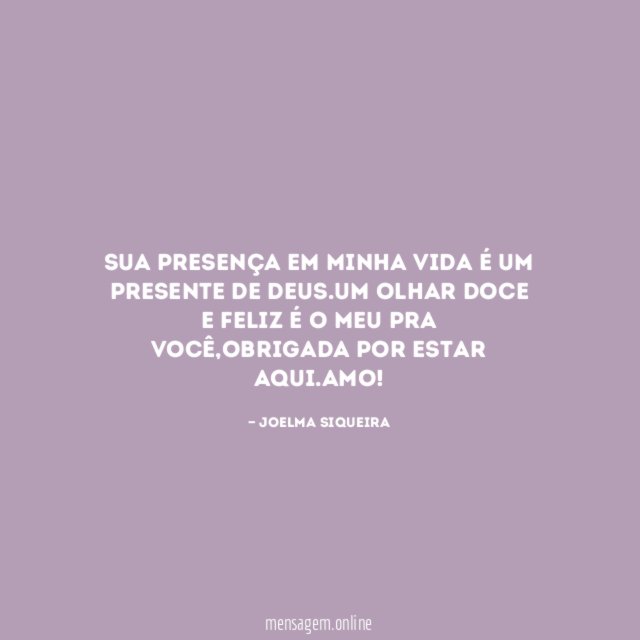Sua presença em minha vida é um presente de Deus
