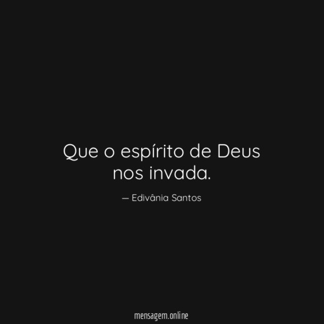 Que o espírito de Deus nos invada