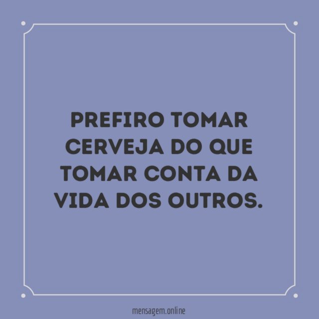 Prefiro tomar cerveja