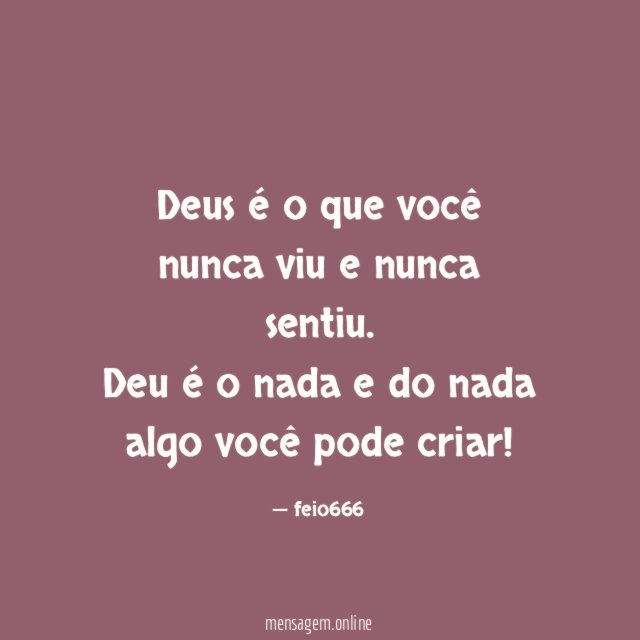 Deus é o que você nunca viu e nunca sentiu