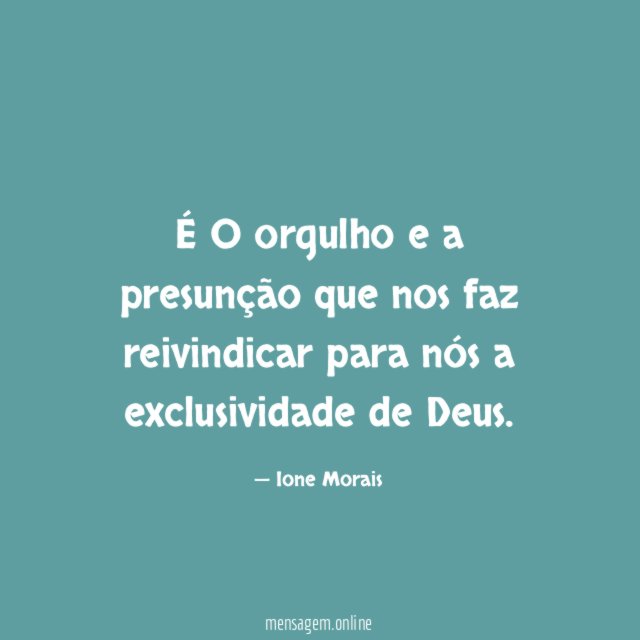É O orgulho e a presunção que nos