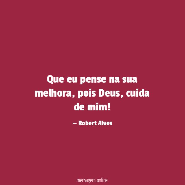 Que eu pense na sua melhora