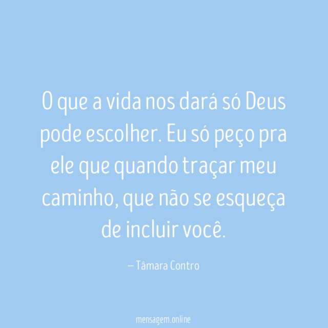 O que a vida nos dará só Deus pode escolher