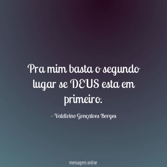 Pra mim basta o segundo lugar se DEUS esta em primeiro