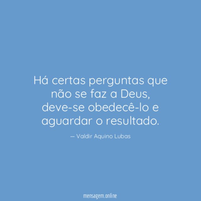 Há certas perguntas que não se faz a Deus