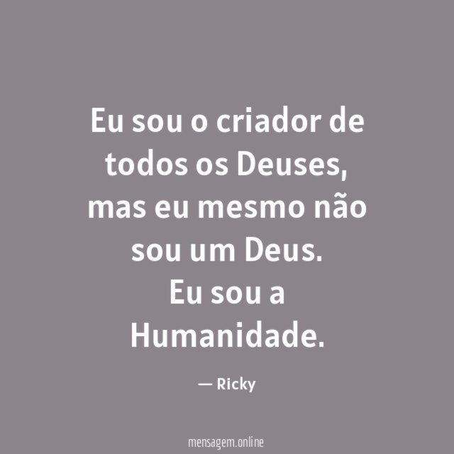 Eu sou o criador de todos os Deuses