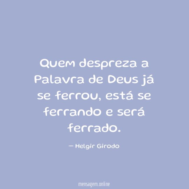 Quem despreza a Palavra de Deus já se ferrou