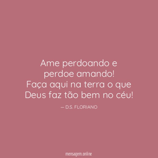 Ame perdoando e perdoe amando