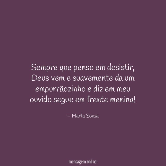 Sempre que penso em desistir