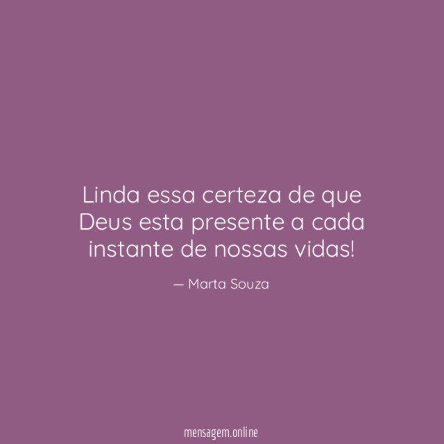 Linda essa certeza de que Deus esta presente