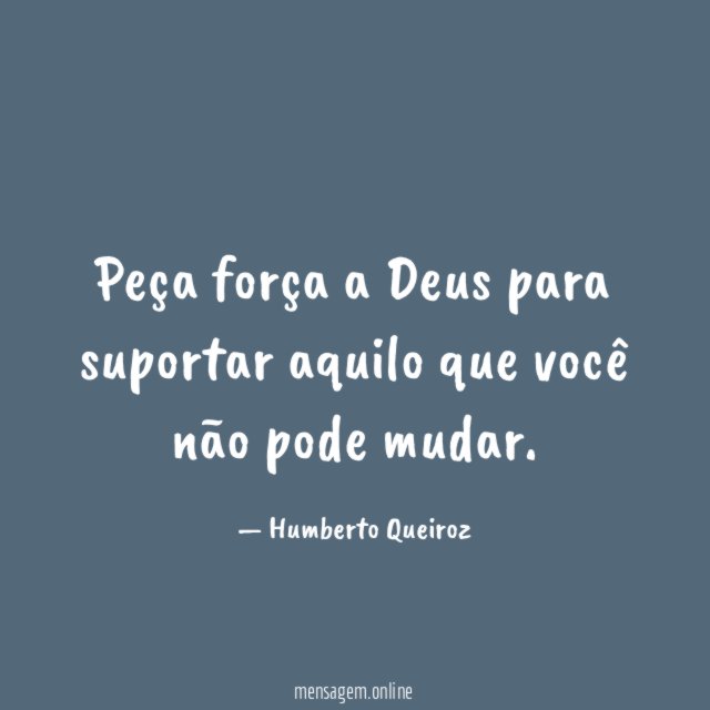 Peça força a Deus para suportar aquilo que