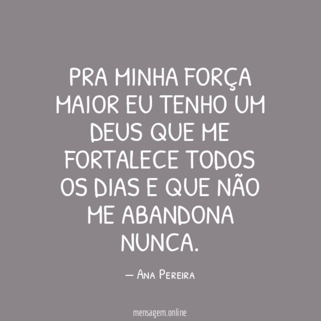 Pra minha força maior eu tenho um Deus